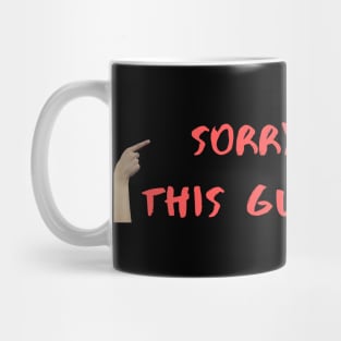 SORRY LADIES THIS GUY IS TAKEN T SHIRT Mug